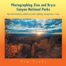 Image for Photographing Zion and Bryce Canyon National Parks: Best Shot Locations, Details on Trails, Lighting, Composition...More.