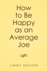 Image for How to Be Happy as an Average Joe