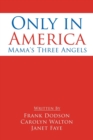 Image for Only in America : Mama&#39;s Three Angels