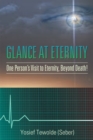 Image for Glance at Eternity: One Person&#39;S Visit to Eternity, Beyond Death!