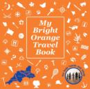 Image for My Bright Orange Travel Book