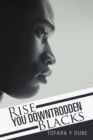 Image for Rise You Downtrodden Blacks