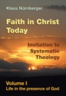 Image for Faith in Christ Today Invitation to Systematic Theology : Volume I Life in the presence of God