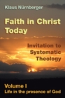 Image for Faith in Christ today  : invitation to systematic theologyVolume I,: Life in the presence of God