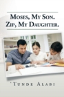 Image for Moses, My Son. Zip, My Daughter.