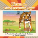 Image for Titan the Time-Travelling Tiger: A Phonics Story Book for Small Children