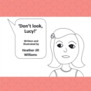 Image for Don&#39;t  Look, Lucy!