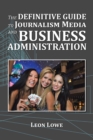 Image for The Definitive Guide to Journalism Media and Business Administration