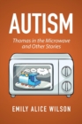 Image for Autism : Thomas in the Microwave and Other Stories