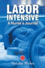 Image for Labor Intensive: A Nurses&#39;s Journal
