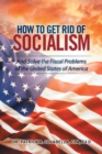 Image for How to Get Rid of Socialism: And Solve the Fiscal Problems of the United States of America