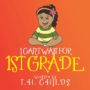 Image for I Can&#39;t Wait for 1st Grade