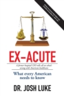 Image for Ex-Acute 2017 : A Former Hospital CEO tells all on What&#39;s Wrong with American Healthcare