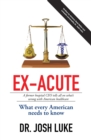 Image for Ex-Acute: A Former Hospital Ceo Tells All on What&#39;S Wrong with American Healthcare