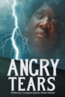 Image for Angry Tears : Who Will Wipe My Angry Tears Away?