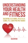 Image for Understanding Your Health and Fitness: Salem Rao, B.Sc (Hons),.Ph.D.F.R.S.H. (Lond).,P.T.S. Canfitpro Pro Trainer