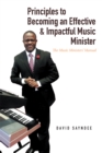 Image for Principles to Becoming an Effective &amp; Impactful Music Minister: The Music Ministers&#39; Manual