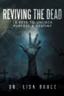 Image for Reviving the Dead: 10 Keys to Unlock Purpose and Destiny