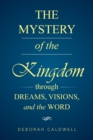 Image for The Mystery of the Kingdom Through Dreams, Visions, and the Word