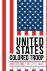Image for United States Colored Troop: Importance in Civil War