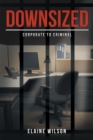 Image for Downsized: Corporate to Criminal