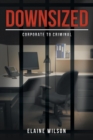 Image for Downsized : Corporate to Criminal