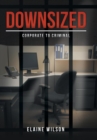 Image for Downsized : Corporate to Criminal