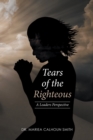 Image for Tears of the Righteous: A Leaders Perspective