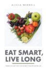 Image for Eat Smart, Live Long: There Is No Diet That Can Do What Healthy Eating Can