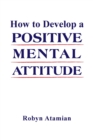 Image for How to Develop a POSITIVE MENTAL ATTITUDE