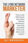 Image for The Lying Network Marketer : There Is Only One Thing to Learn About Network Marketing in Order to Be Successful!!! That&#39;s a Lie, There Is a Lot to Learn