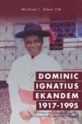 Image for Dominic Ignatius Ekandem 1917-1995: The Prince Who Became a Cardinal, the Vanguard of Catholicism in Nigeria