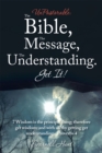 Image for Unpastorable: the Bible, the Message, the Understanding. Get It!: 7 Wisdom Is the Principal Thing; Therefore Get Wisdom: and with All Thy Getting Get Understanding. Proverbs 4