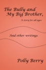 Image for Bully and My Big Brother, a Story for All Ages: And Other Writings