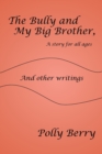 Image for The Bully and My Big Brother, a story for all ages : And other writings