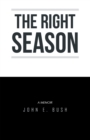 Image for Right Season: A Memoir: John E. Bush