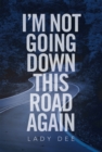 Image for I&#39;m Not Going Down This Road Again