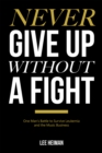 Image for Never Give up Without a Fight: One Man&#39;S Battle to Survive Leukemia and the Music Business