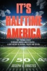 Image for It&#39;S Halftime America: &amp;quot;Use &amp;quot;Football Basics&amp;quot; to Reshape America and Its Politics . . . . a Light History of Football, Politics and the Usa.