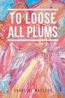 Image for To loose all plums