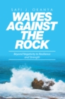 Image for Waves Against the Rock: Beyond Negativity to Resilience and Strength