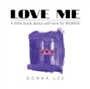 Image for Love Me: A Little Book About Self-Love for Women