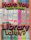 Image for Have You Been Down to the Library Lately?