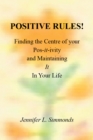 Image for Positive Rules!: Finding the Centre of Your Pos-It-Ivity and Maintaining It in Your Life