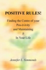 Image for Positive Rules! : Finding the Centre of your Pos-it-ivity and Maintaining It In Your Life