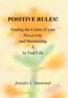 Image for Positive Rules! : Finding the Centre of your Pos-it-ivity and Maintaining It In Your Life