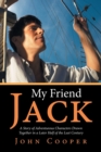 Image for My Friend Jack : A Story of Adventurous Characters Drawn Together in a Later Half of the Last Century