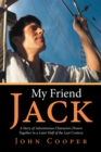 Image for My Friend Jack: A Story of Adventurous Characters Drawn Together in a Later Half of the Last Century