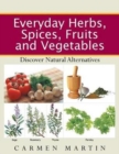 Image for Everyday Herbs, Spices, Fruits and Vegetables : Discover natural alternatives