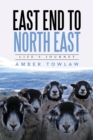 Image for East End to North East: Life&#39;s Journey
